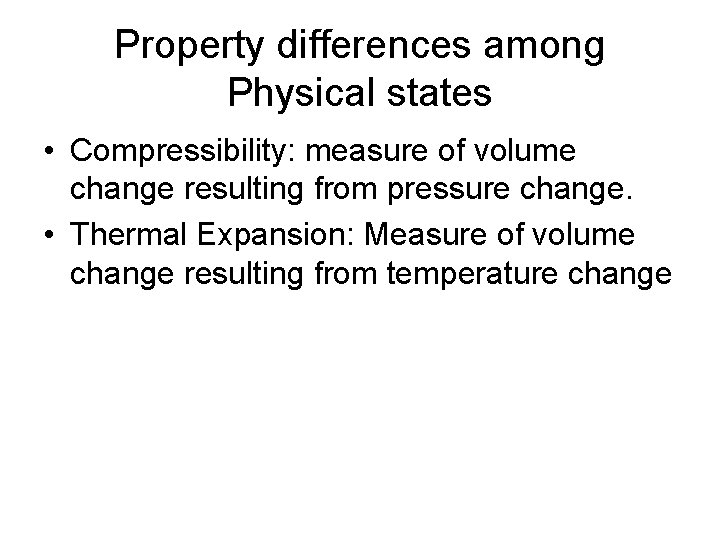 Property differences among Physical states • Compressibility: measure of volume change resulting from pressure