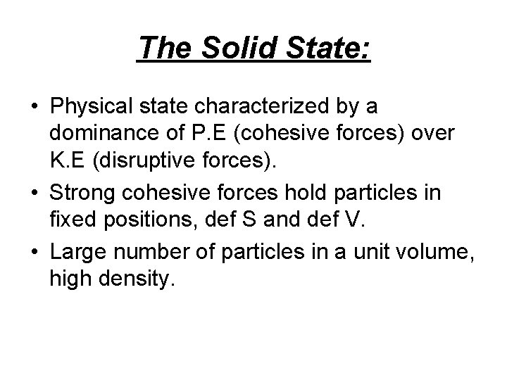 The Solid State: • Physical state characterized by a dominance of P. E (cohesive