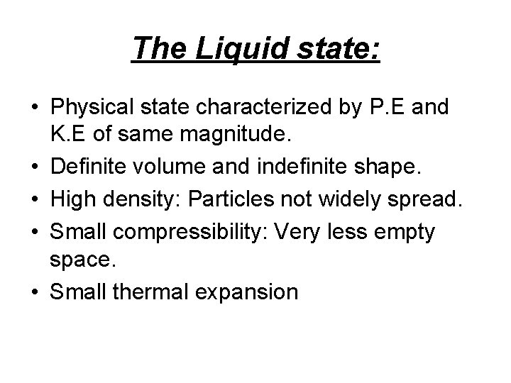 The Liquid state: • Physical state characterized by P. E and K. E of