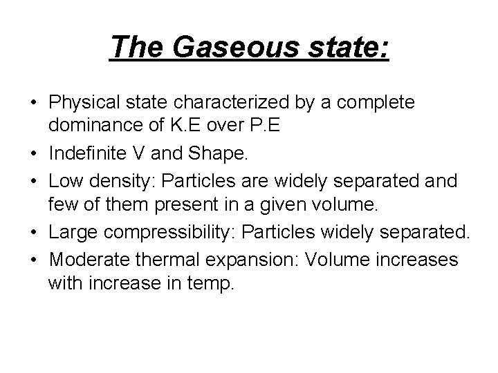 The Gaseous state: • Physical state characterized by a complete dominance of K. E