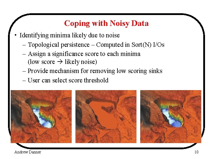 Coping with Noisy Data • Identifying minima likely due to noise – Topological persistence