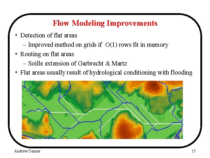 Flow Modeling Improvements • Detection of flat areas – Improved method on grids if
