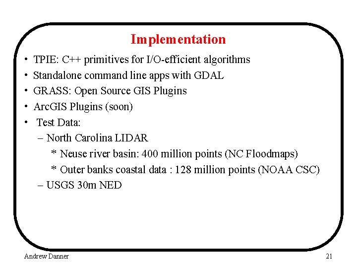Implementation • • • TPIE: C++ primitives for I/O-efficient algorithms Standalone command line apps