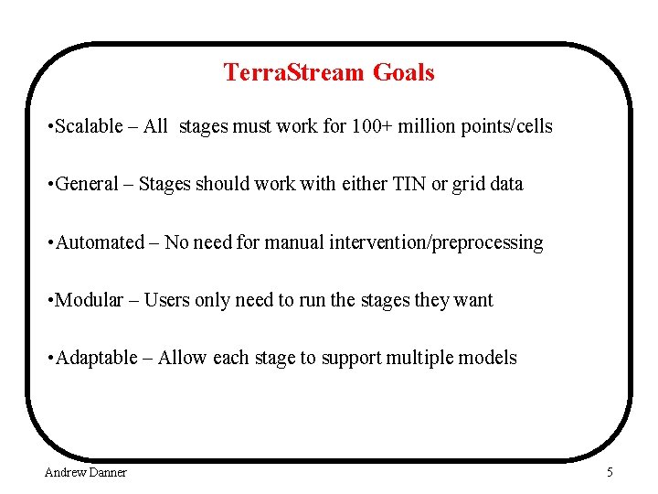 Terra. Stream Goals • Scalable – All stages must work for 100+ million points/cells