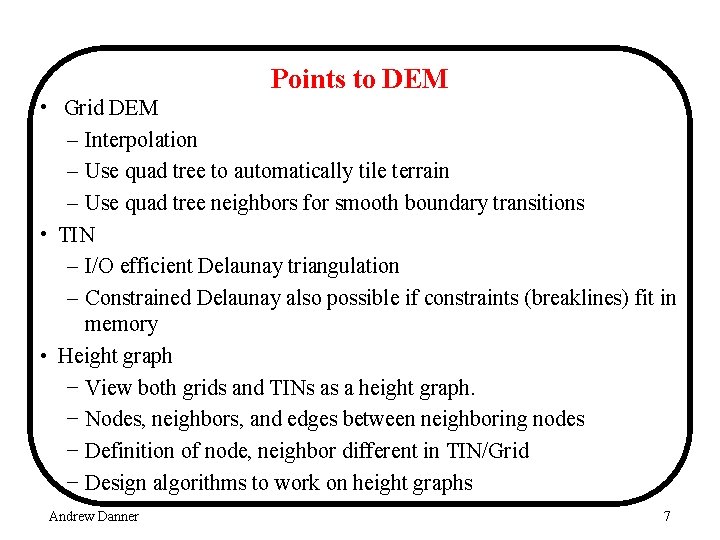 Points to DEM • Grid DEM – Interpolation – Use quad tree to automatically