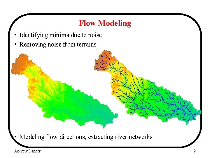 Flow Modeling • Identifying minima due to noise • Removing noise from terrains •