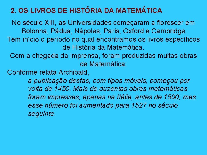 2. OS LIVROS DE HISTÓRIA DA MATEMÁTICA No século XIII, as Universidades começaram a