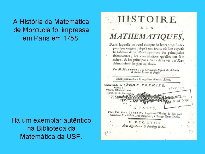 A História da Matemática de Montucla foi impressa em Paris em 1758. Há um