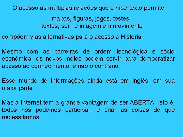 O acesso às múltiplas relações que o hipertexto permite mapas, figuras, jogos, testes, textos,