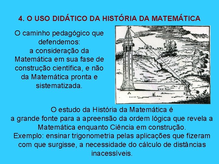 4. O USO DIDÁTICO DA HISTÓRIA DA MATEMÁTICA O caminho pedagógico que defendemos: a