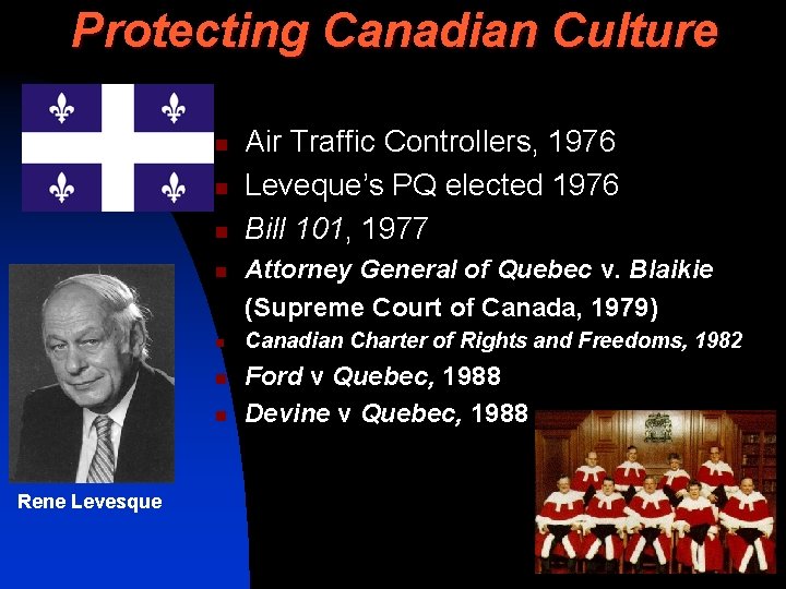 Protecting Canadian Culture n n n n Rene Levesque Air Traffic Controllers, 1976 Leveque’s