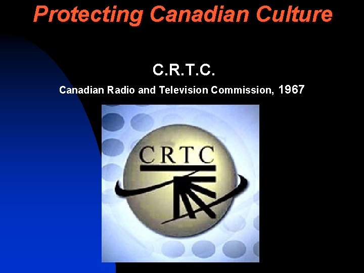 Protecting Canadian Culture C. R. T. C. Canadian Radio and Television Commission, 1967 