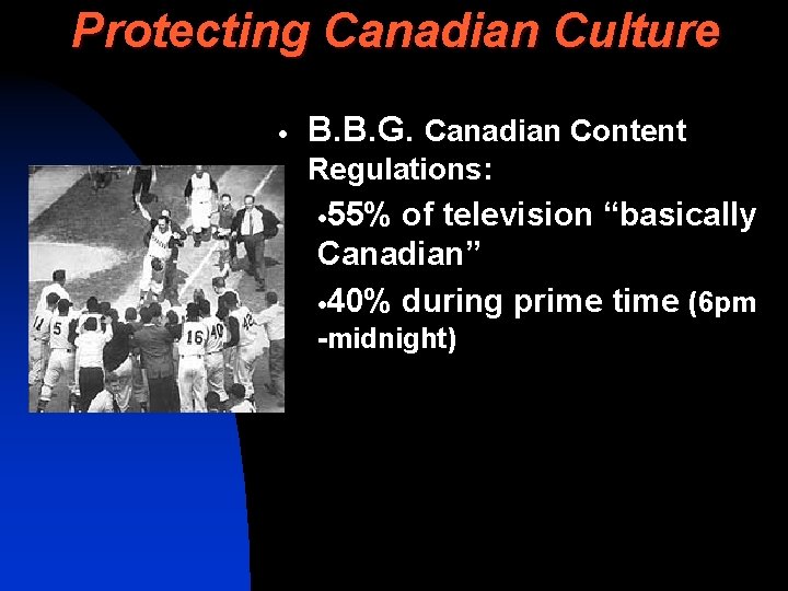Protecting Canadian Culture · B. B. G. Canadian Content Regulations: · 55% of television
