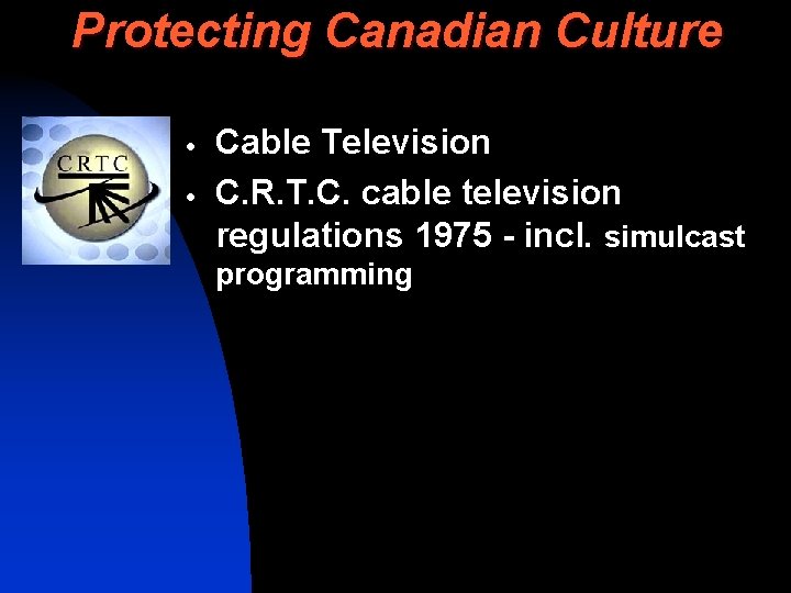 Protecting Canadian Culture · · Cable Television C. R. T. C. cable television regulations
