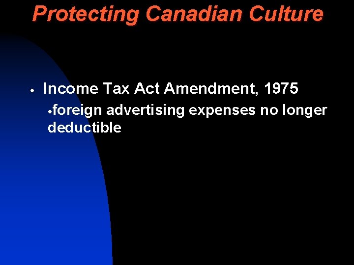 Protecting Canadian Culture · Income Tax Act Amendment, 1975 ·foreign advertising expenses no longer