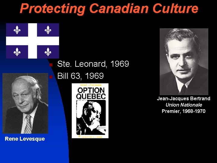 Protecting Canadian Culture n n Ste. Leonard, 1969 Bill 63, 1969 Jean-Jacques Bertrand Union