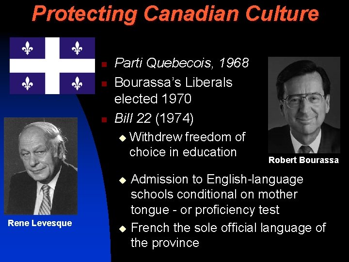 Protecting Canadian Culture n n n Parti Quebecois, 1968 Bourassa’s Liberals elected 1970 Bill