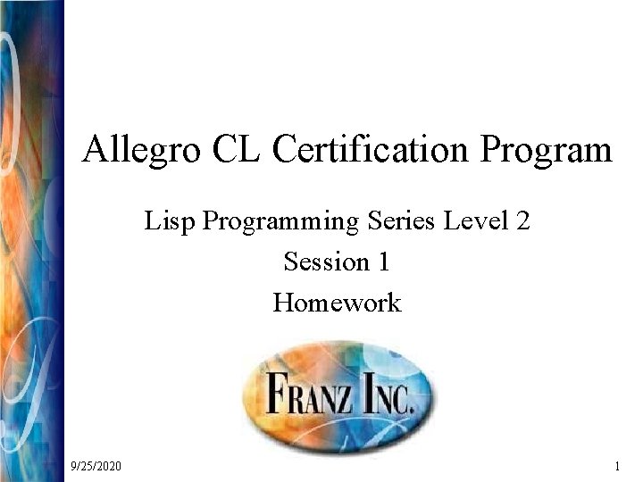 Allegro CL Certification Program Lisp Programming Series Level 2 Session 1 Homework 9/25/2020 1