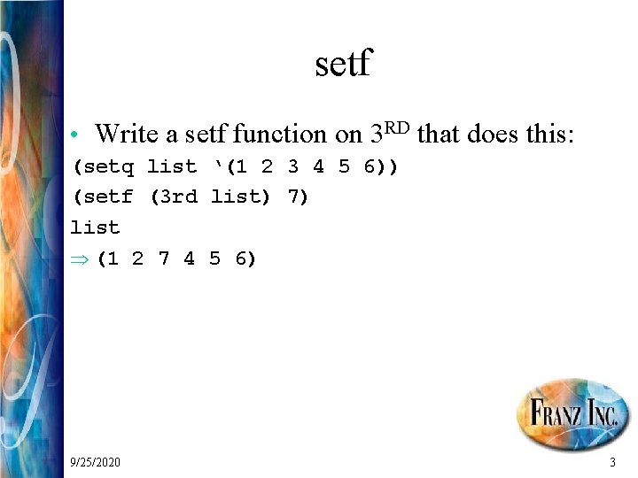 setf • Write a setf function on 3 RD that does this: (setq list