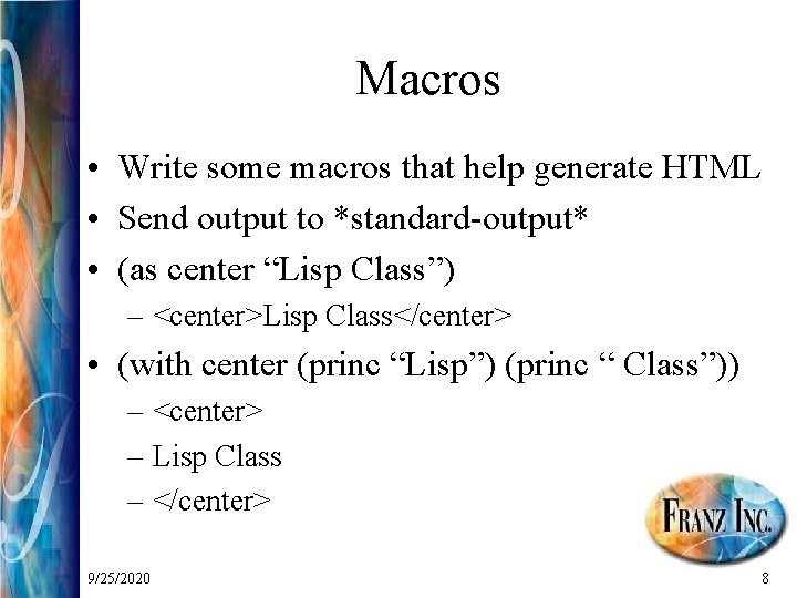 Macros • Write some macros that help generate HTML • Send output to *standard-output*