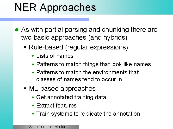 NER Approaches l As with partial parsing and chunking there are two basic approaches