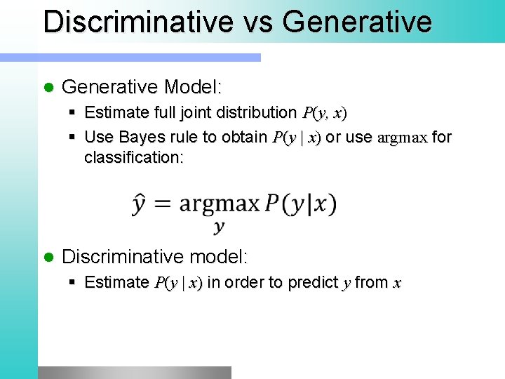 Discriminative vs Generative l Generative Model: § Estimate full joint distribution P(y, x) §
