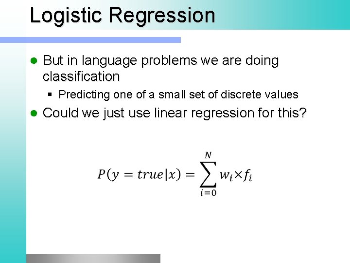 Logistic Regression l But in language problems we are doing classification § Predicting one