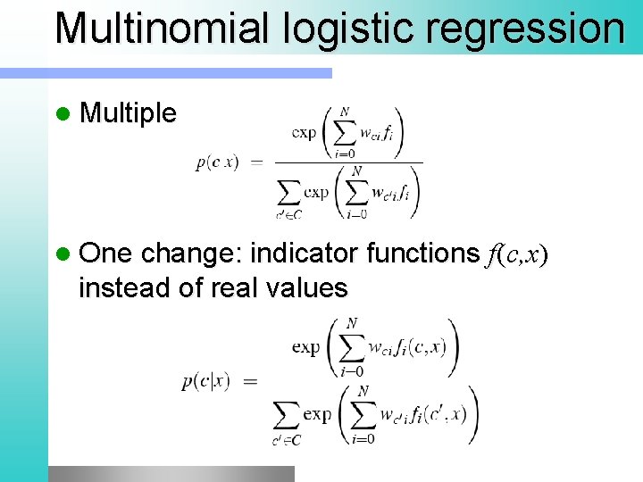 Multinomial logistic regression l Multiple classes: l One change: indicator functions instead of real