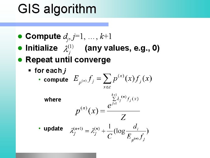 GIS algorithm Compute dj, j=1, …, k+1 l Initialize (any values, e. g. ,