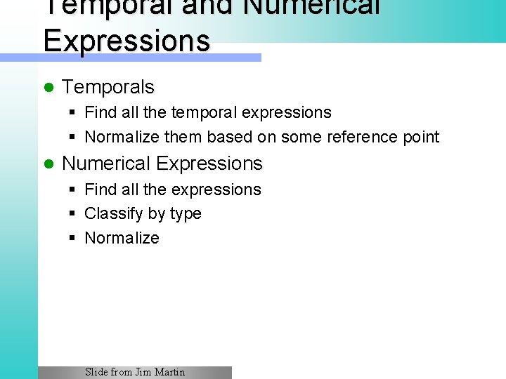 Temporal and Numerical Expressions l Temporals § Find all the temporal expressions § Normalize