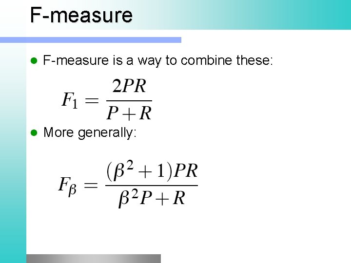 F-measure l F-measure is a way to combine these: l More generally: 