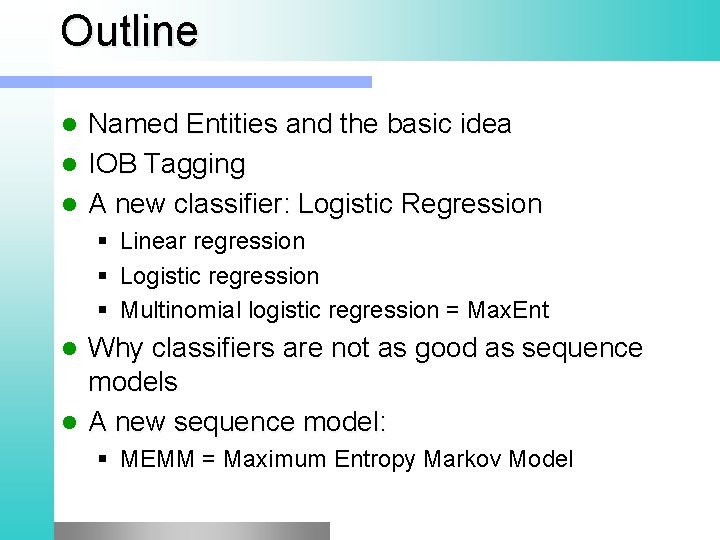 Outline Named Entities and the basic idea l IOB Tagging l A new classifier: