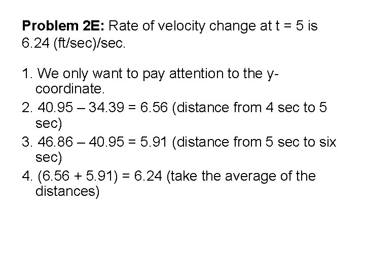 Problem 2 E: Rate of velocity change at t = 5 is 6. 24