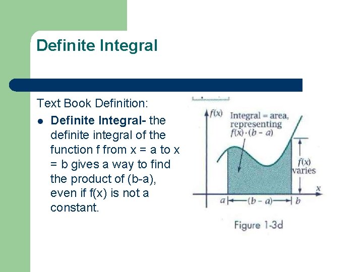 Definite Integral Text Book Definition: l Definite Integral- the definite integral of the function