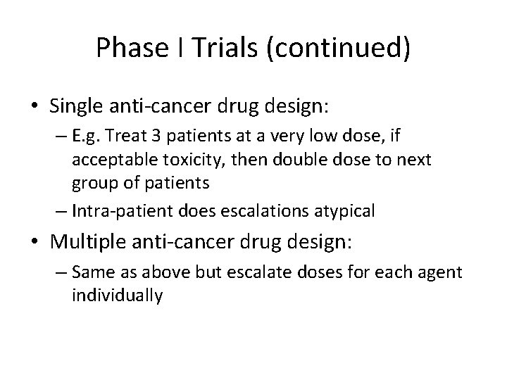 Phase I Trials (continued) • Single anti-cancer drug design: – E. g. Treat 3