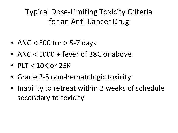 Typical Dose-Limiting Toxicity Criteria for an Anti-Cancer Drug • • • ANC < 500