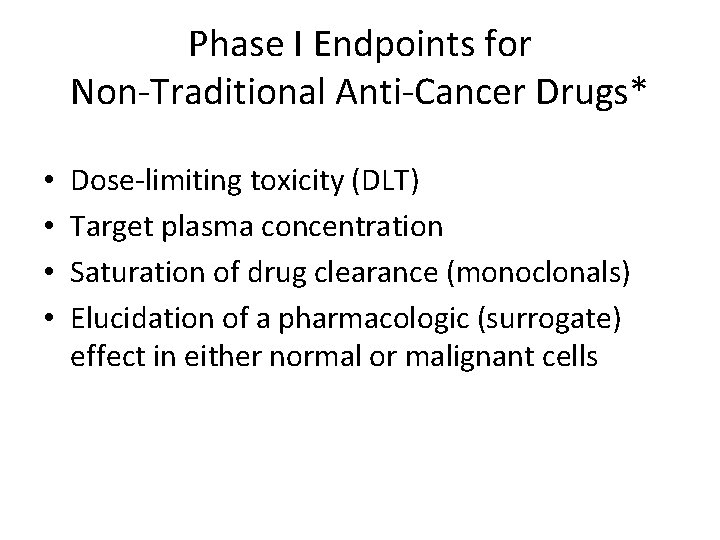 Phase I Endpoints for Non-Traditional Anti-Cancer Drugs* • • Dose-limiting toxicity (DLT) Target plasma