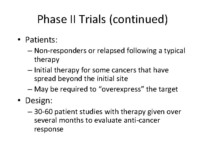 Phase II Trials (continued) • Patients: – Non-responders or relapsed following a typical therapy
