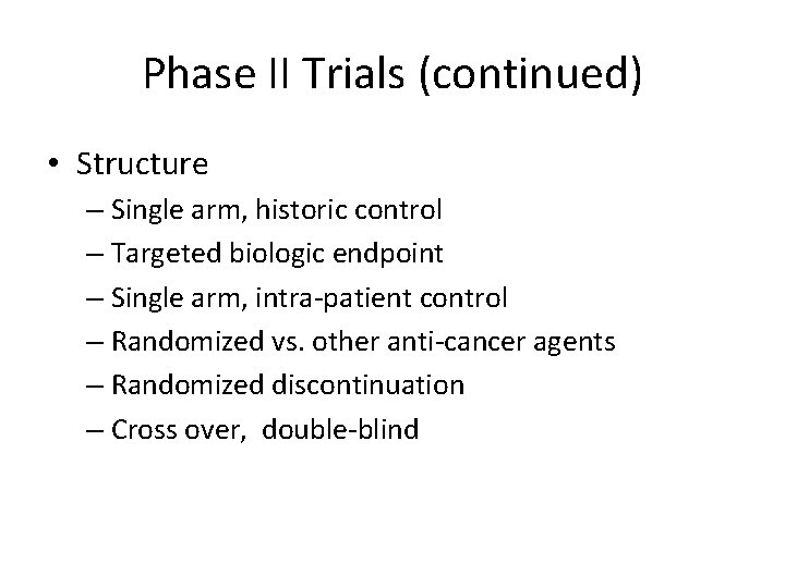 Phase II Trials (continued) • Structure – Single arm, historic control – Targeted biologic