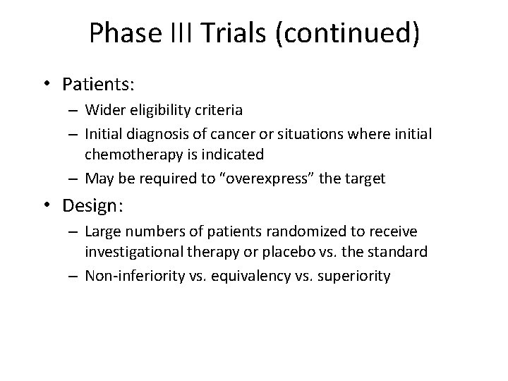 Phase III Trials (continued) • Patients: – Wider eligibility criteria – Initial diagnosis of