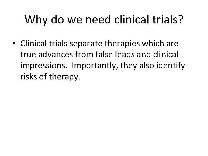 Why do we need clinical trials? • Clinical trials separate therapies which are true