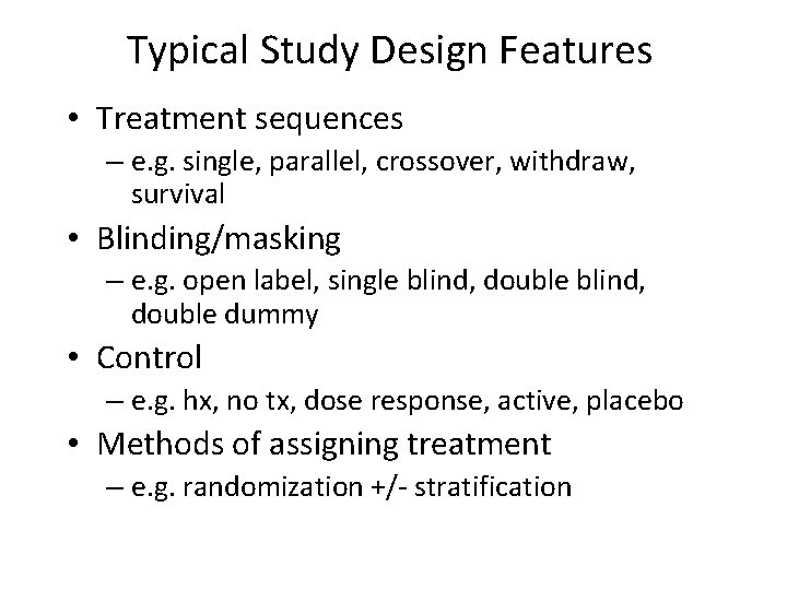 Typical Study Design Features • Treatment sequences – e. g. single, parallel, crossover, withdraw,