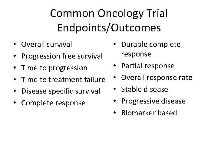 Common Oncology Trial Endpoints/Outcomes • • • Overall survival Progression free survival Time to