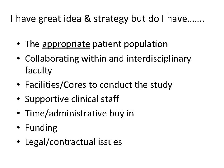 I have great idea & strategy but do I have……. • The appropriate patient