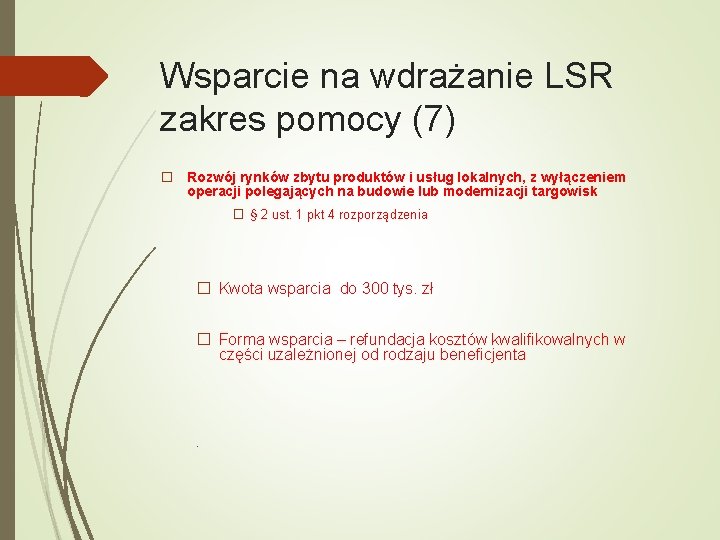 Wsparcie na wdrażanie LSR zakres pomocy (7) � Rozwój rynków zbytu produktów i usług