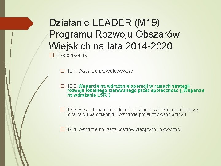 Działanie LEADER (M 19) Programu Rozwoju Obszarów Wiejskich na lata 2014 -2020 � Poddziałania: