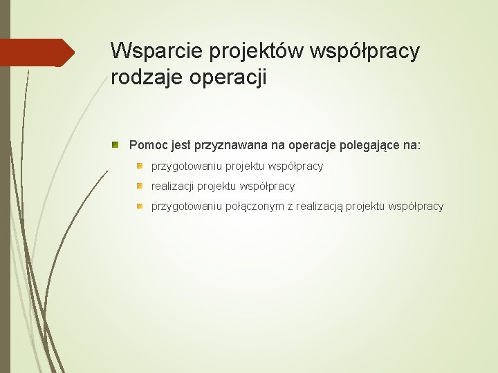 Wsparcie projektów współpracy rodzaje operacji Pomoc jest przyznawana na operacje polegające na: przygotowaniu projektu