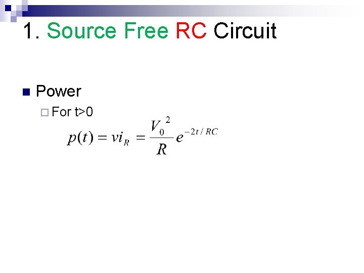 1. Source Free RC Circuit n Power ¨ For t>0 