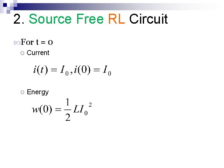 2. Source Free RL Circuit For t = 0 Current Energy 