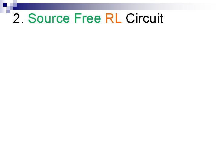 2. Source Free RL Circuit 